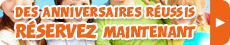 Des anniversaires réussis, réservez maintenant